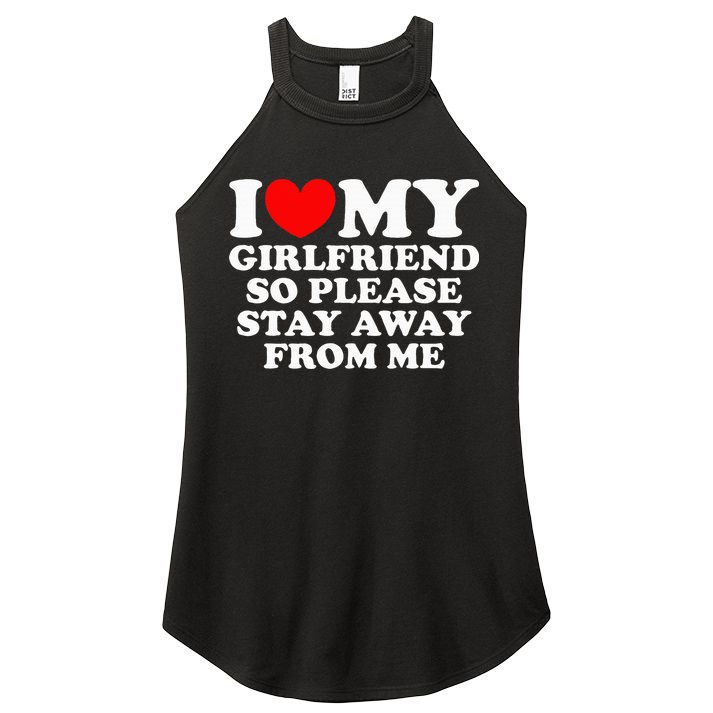 I Love My Girlfriend So Please Stay Away From Me Women's Perfect Tri Rocker Tank