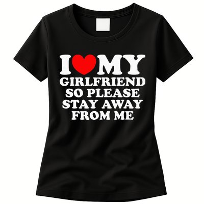 I Love My Girlfriend So Please Stay Away From Me Womens T-Shirt