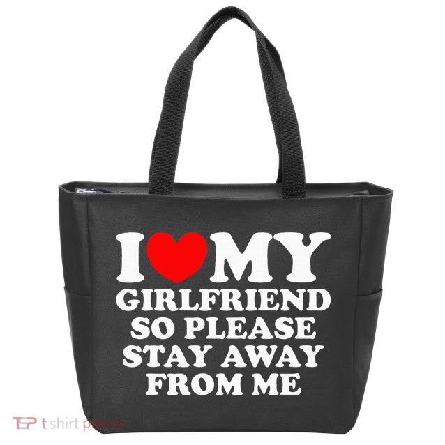 I Love My Girlfriend So Please Stay Away From Me Zip Tote Bag