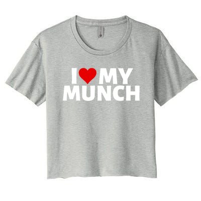 I Love My Munch I Heart My Munch Proud Munch Gift Women's Crop Top Tee