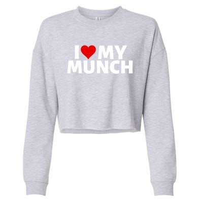 I Love My Munch I Heart My Munch Proud Munch Gift Cropped Pullover Crew