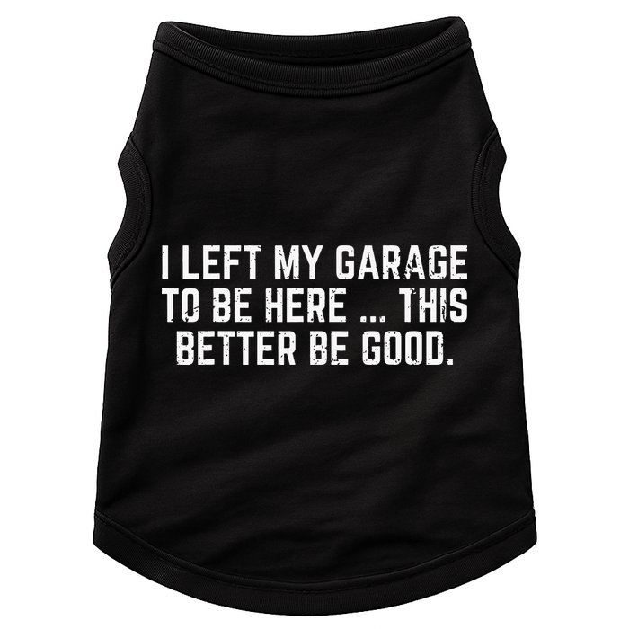 I Left My Garage To Be Here This Better Good Mechanic Car Doggie Tank