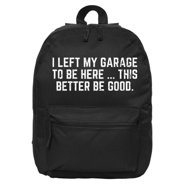I Left My Garage To Be Here This Better Good Mechanic Car 16 in Basic Backpack