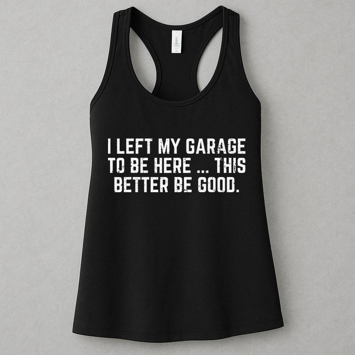 I Left My Garage To Be Here This Better Good Mechanic Car Womens Tank Top
