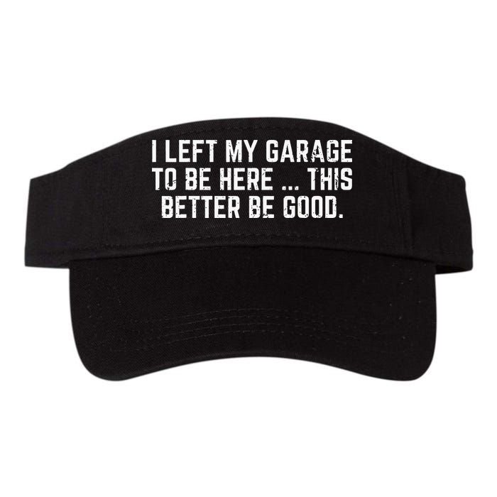 I Left My Garage To Be Here This Better Good Mechanic Car Visor