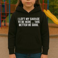 I Left My Garage To Be Here This Better Good Mechanic Car Kids Hoodie