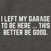 I Left My Garage To Be Here This Better Good Mechanic Car Vector Backpack