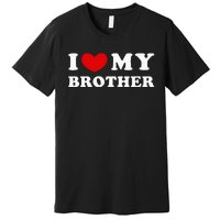 I Love My Brother I Heart My Brother Premium T-Shirt