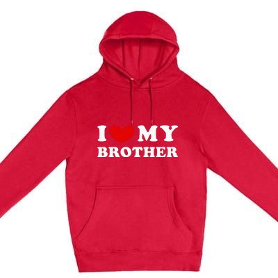 I Love My Brother I Heart My Brother Premium Pullover Hoodie