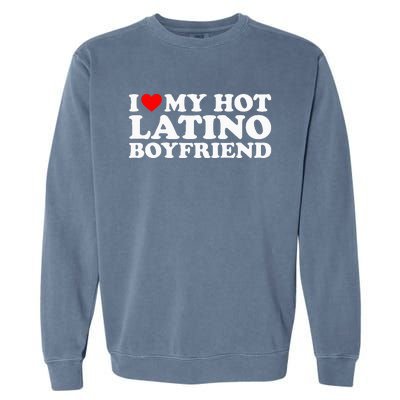 I Love My Hot Latino Boyfriend Garment-Dyed Sweatshirt