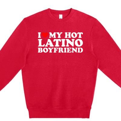 I Love My Hot Latino Boyfriend Premium Crewneck Sweatshirt