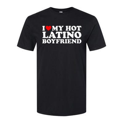 I Love My Hot Latino Boyfriend Softstyle® CVC T-Shirt