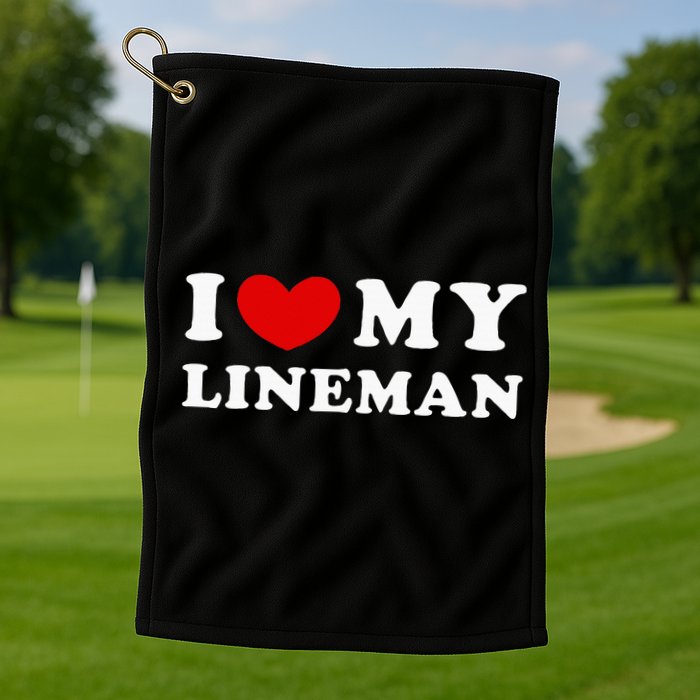I Love My Lineman I Heart My Lineman Golf Towel