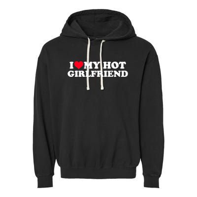 I Love My Hot Girlfriend Shirt GF I Heart My Hot Girlfriend TShirt Garment-Dyed Fleece Hoodie