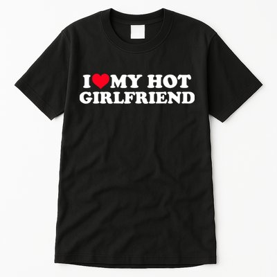 I Love My Hot Girlfriend Shirt GF I Heart My Hot Girlfriend TShirt Tall T-Shirt