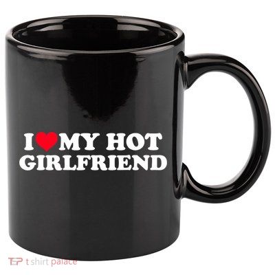 I Love My Hot Girlfriend Shirt GF I Heart My Hot Girlfriend TShirt 11oz C Handle Ceramic Mug