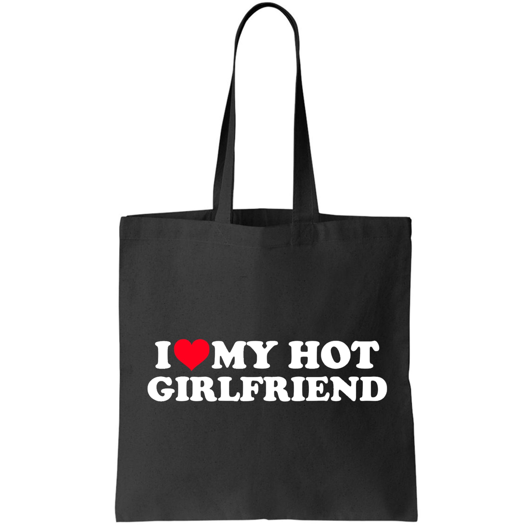 I Love My Hot Girlfriend Shirt GF I Heart My Hot Girlfriend TShirt Bag