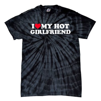 I Love My Hot Girlfriend Shirt GF I Heart My Hot Girlfriend TShirt Tie-Dye T-Shirt