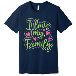 I Love My Family Sayings Reunion Relatives Sarcastic Premium T-Shirt