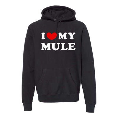 I Love My Mule I Heart My Mule funny saying Premium Hoodie