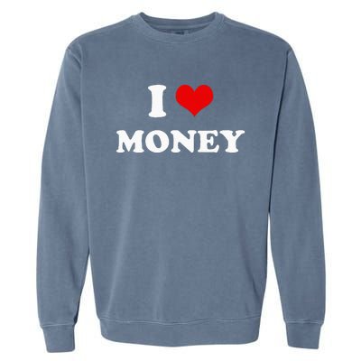 I Love Money Funny Heart Garment-Dyed Sweatshirt