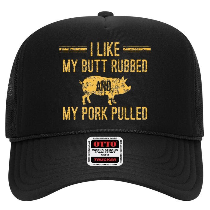 I Like My Butt Rubbed And My Pork Pulled High Crown Mesh Back Trucker Hat