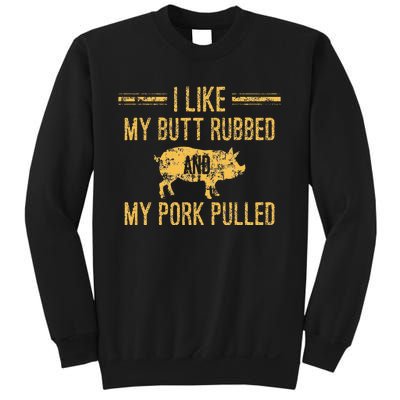 I Like My Butt Rubbed And My Pork Pulled Sweatshirt