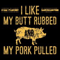 I Like My Butt Rubbed And My Pork Pulled Button