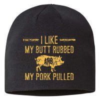 I Like My Butt Rubbed And My Pork Pulled Sustainable Beanie