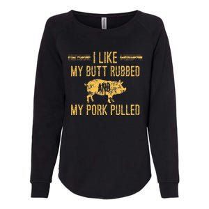 I Like My Butt Rubbed And My Pork Pulled Womens California Wash Sweatshirt