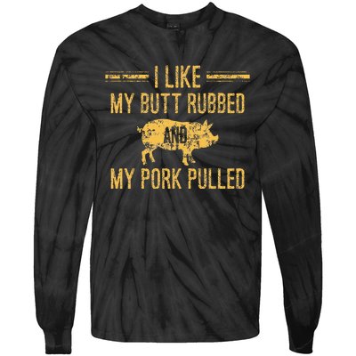 I Like My Butt Rubbed And My Pork Pulled Tie-Dye Long Sleeve Shirt