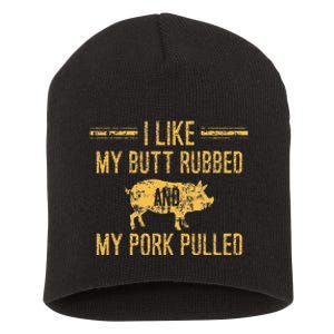 I Like My Butt Rubbed And My Pork Pulled Short Acrylic Beanie