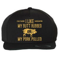 I Like My Butt Rubbed And My Pork Pulled Wool Snapback Cap