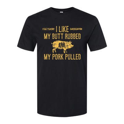 I Like My Butt Rubbed And My Pork Pulled Softstyle CVC T-Shirt