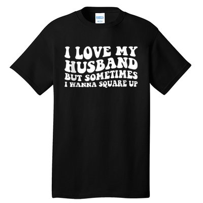 I Love My Husband But Sometimes I Wanna Square Up Vintage Tall T-Shirt