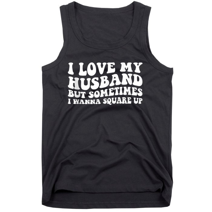 I Love My Husband But Sometimes I Wanna Square Up Vintage Tank Top