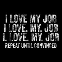 I Love My Job Repeat Until Convinced Funny Saying Distressed Cooling Performance Crew T-Shirt