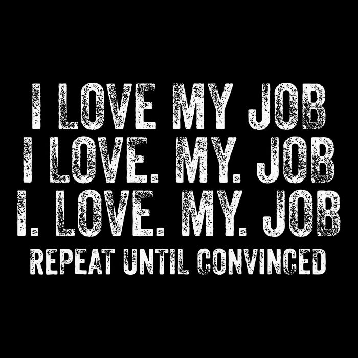 I Love My Job Repeat Until Convinced Funny Saying Distressed Cooling Performance Crew T-Shirt