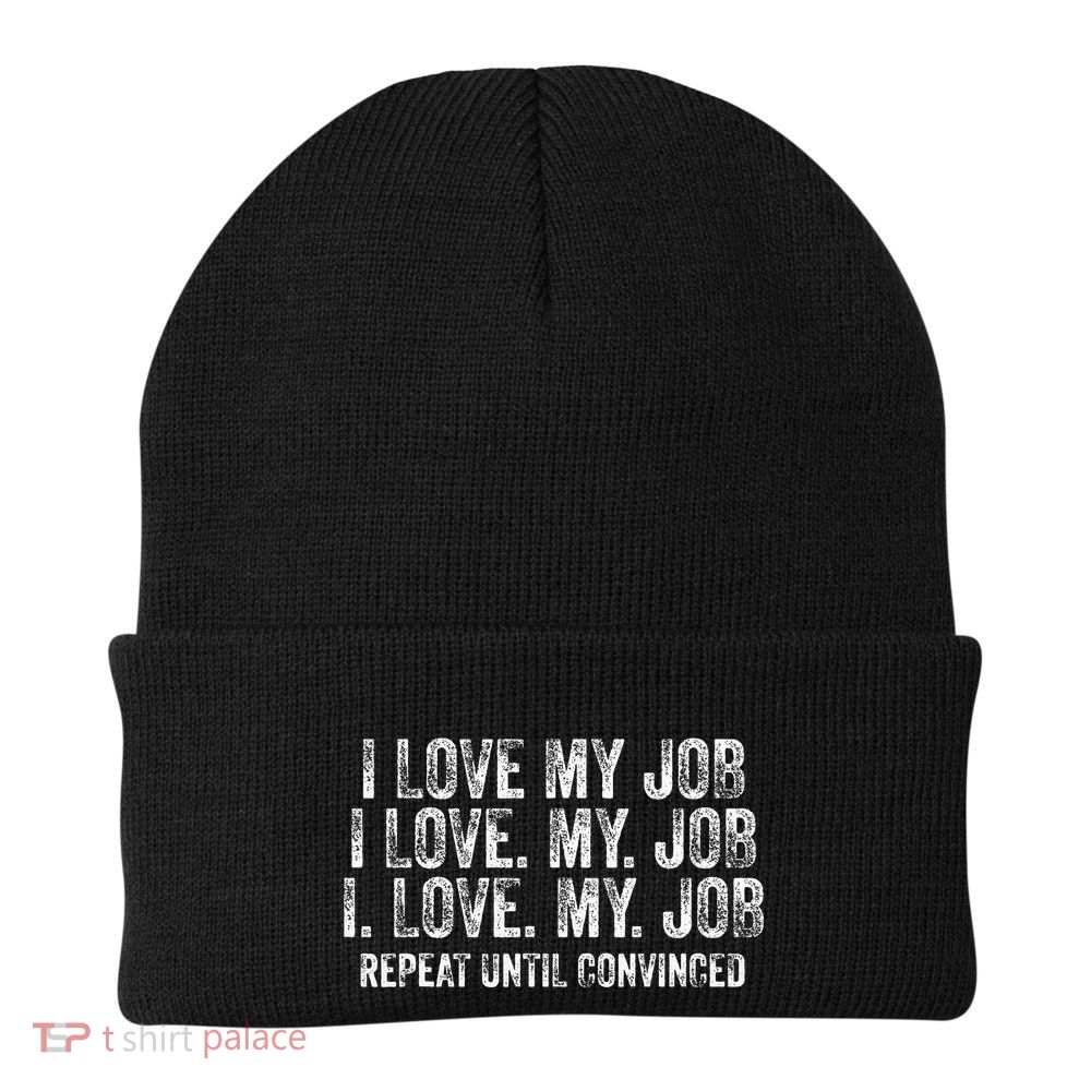 I Love My Job Repeat Until Convinced Funny Saying Distressed Beanie