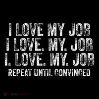 I Love My Job Repeat Until Convinced Funny Saying Distressed Poster