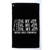 I Love My Job Repeat Until Convinced Funny Saying Distressed Golf Towel