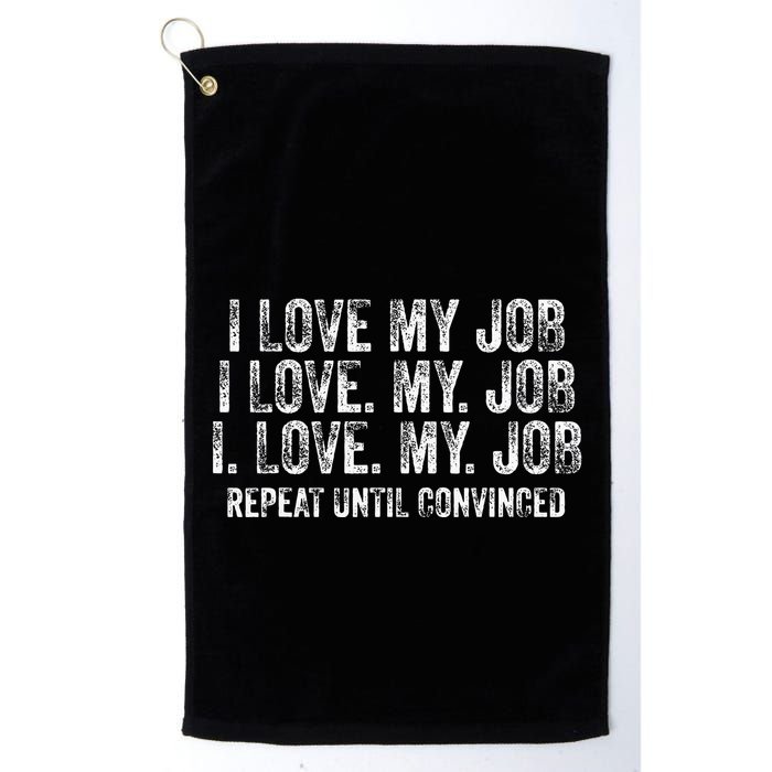 I Love My Job Repeat Until Convinced Funny Saying Distressed Golf Towel