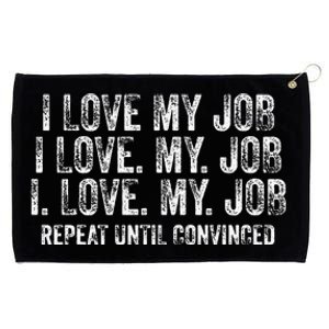 I Love My Job Repeat Until Convinced Funny Saying Distressed Grommeted Golf Towel