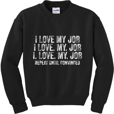 I Love My Job Repeat Until Convinced Funny Saying Distressed Kids Sweatshirt