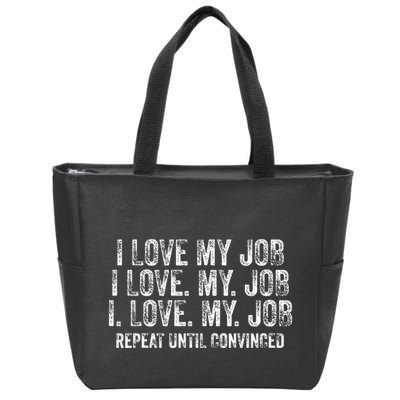 I Love My Job Repeat Until Convinced Funny Saying Distressed Zip Tote Bag