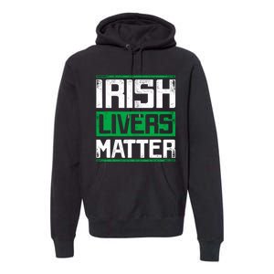 Irish Livers Matter St Patricks Day Premium Hoodie