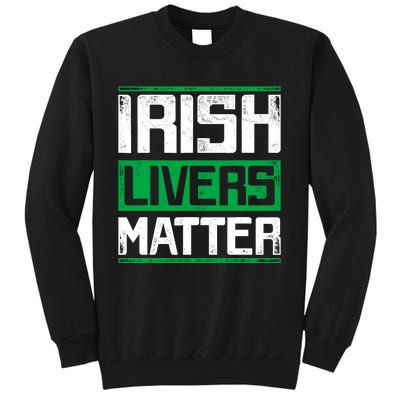 Irish Livers Matter St Patricks Day Tall Sweatshirt