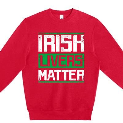 Irish Livers Matter St Patricks Day Premium Crewneck Sweatshirt