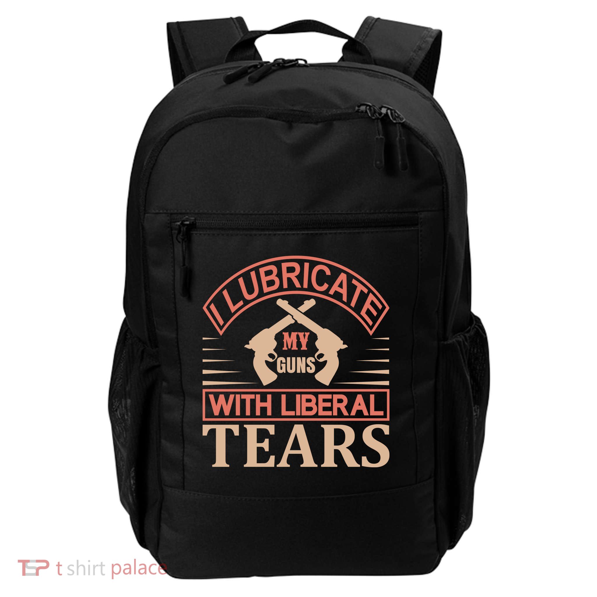 I Lubricate My Guns With Liberal Tears Daily Commute Backpack