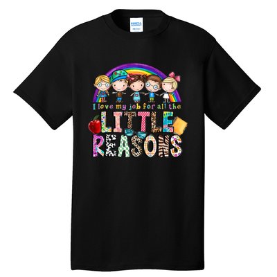 I Love My Job For All The Little Reasons Teacher School Back To School Tall T-Shirt